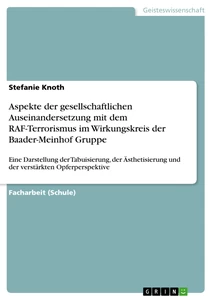 Titel: Aspekte der gesellschaftlichen Auseinandersetzung mit dem RAF-Terrorismus im Wirkungskreis der Baader-Meinhof Gruppe