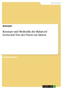 Titre: Konzept und Methodik der Balanced Scorecard. Von der Vision zur Aktion