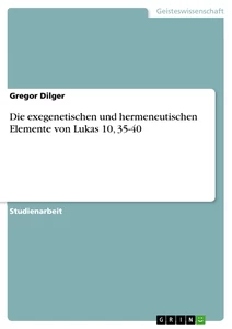 Titre: Die exegenetischen und hermeneutischen Elemente von Lukas 10, 35-40