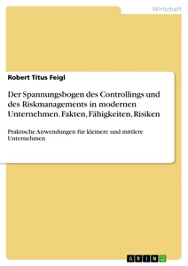 Titre: Der Spannungsbogen des Controllings und des Riskmanagements in modernen Unternehmen. Fakten, Fähigkeiten, Risiken