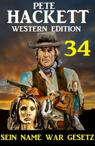 Titel: ​Sein Name war Gesetz: Pete Hackett Western Edition 34