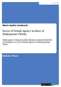 Titre: Facets of Female Agency in three of Shakespeare's Works