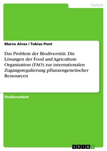 Title: Das Problem der Biodiversität. Die Lösungen der Food and Agriculture Organisation (FAO) zur internationalen Zugangsregulierung pflanzengenetischer Ressourcen