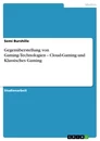 Titel: Gegenüberstellung von Gaming-Technologien – Cloud-Gaming und  Klassisches Gaming