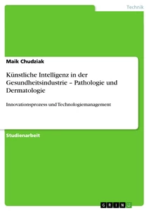 Titel: Künstliche Intelligenz in der Gesundheitsindustrie  – Pathologie und Dermatologie