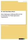 Titel: How Diplomatic Lobbying Affected the US-Australia Free Trade Agreement Negotiations