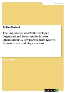Title: The Importance of a Well-Developed Organisational Structure for Esports Organisations. A Perspective from Kosovo Esports teams and Organisations