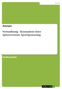 Título: Vermarktung - Konzeption eines Spitzenvereins. Sportsponsoring