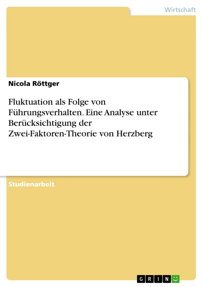 Titel: Fluktuation als Folge von Führungsverhalten. Eine Analyse unter Berücksichtigung der Zwei-Faktoren-Theorie von Herzberg