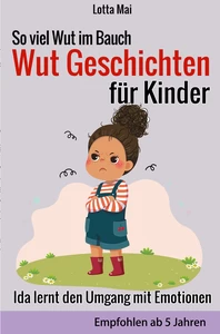 Titel: So viel Wut im Bauch - Wut Geschichten für Kinder: Ida lernt den Umgang mit Emotionen