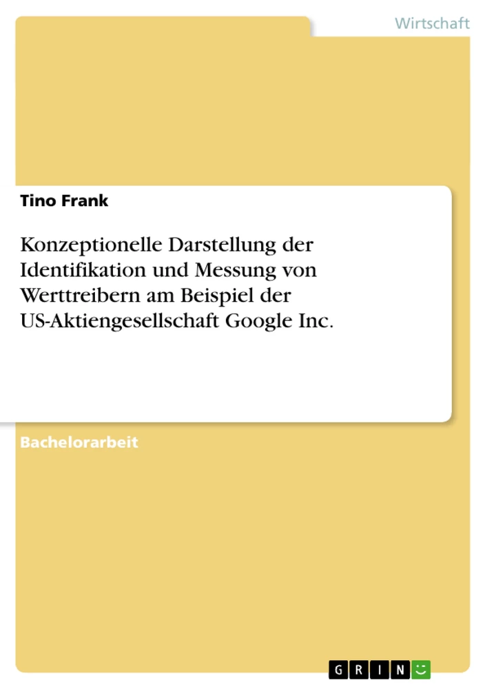 Title: Konzeptionelle Darstellung der Identifikation und Messung von Werttreibern am Beispiel der US-Aktiengesellschaft Google Inc.