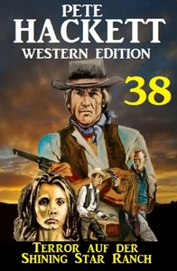 Titel: Terror auf der Shining Star Ranch: Pete Hackett Western Edition 38