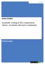 Titel: Academic writing in ESL composition classes - Academic discourse community