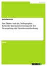 Title: Das Theater um die Orthographie - Kritische Auseinandersetzung mit der Neuregelung der Fremdwortschreibung