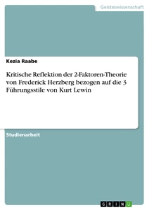 Titel: Kritische Reflektion der 2-Faktoren-Theorie von Frederick Herzberg bezogen auf die 3 Führungsstile von Kurt Lewin