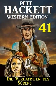 Titel: ​Die Verdammten des Südens: Pete Hackett Western Edition 41