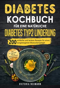 Titel: Diabetes Kochbuch für eine natürliche Diabetes Typ 2 Linderung