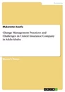 Titel: Change Management Practices and Challenges in United Insurance Company in Addis Ababa