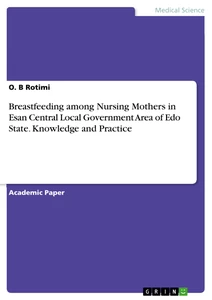 Titel: Breastfeeding among Nursing Mothers in Esan Central Local Government Area of Edo State. Knowledge and Practice