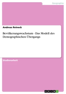 Titel: Bevölkerungswachstum - Das Modell des Demographischen Übergangs