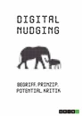 Titel: Digital Nudging. Begriff, Prinzip, Potential, Kritik