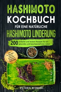 Titel: Hashimoto Kochbuch für eine natürliche Hashimoto Linderung