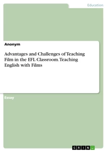Title: Advantages and Challenges of Teaching Film in the EFL Classroom. Teaching English with Films