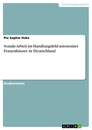 Title: Soziale Arbeit im Handlungsfeld autonomer Frauenhäuser in Deutschland