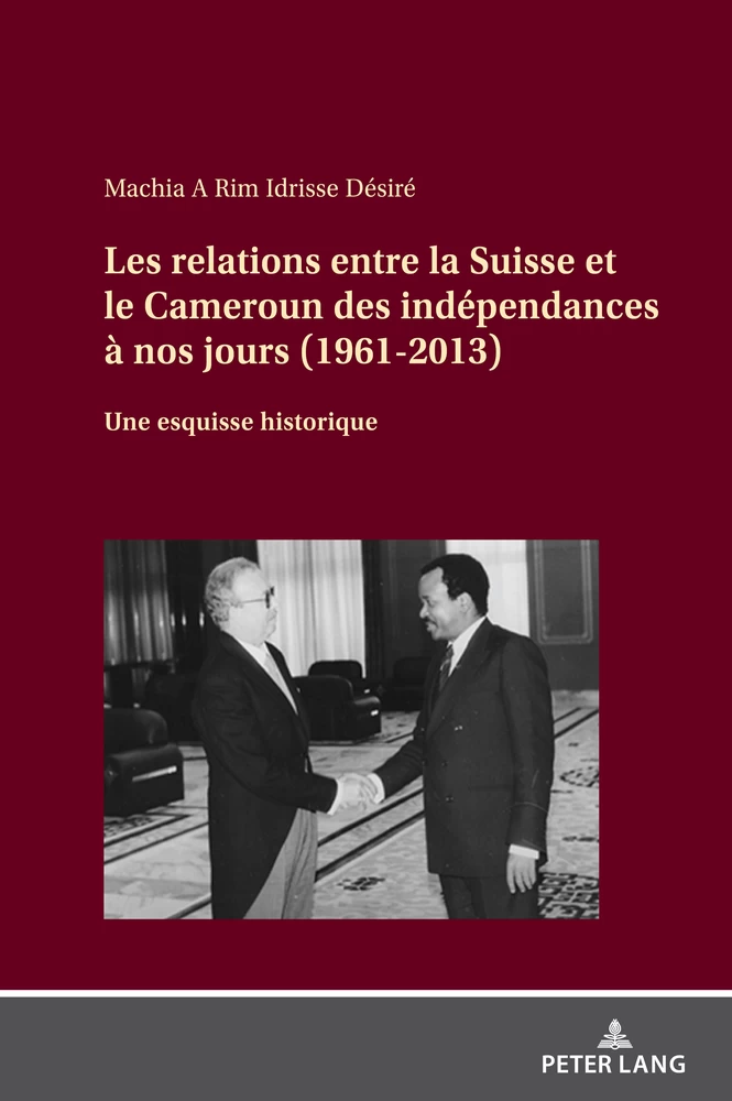 Titre: Les relations entre la Suisse et le Cameroun des indépendances à nos jours (1961-2013)