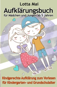 Titel: Aufklärungsbuch für Mädchen und Jungen ab 5 Jahren: Kindgerechte Aufklärung zum Vorlesen für Kindergarten- und Grundschulalter