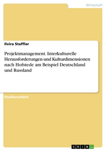 Titel: Projektmanagement. Interkulturelle Herausforderungen und Kulturdimensionen nach Hofstede am Beispiel Deutschland und Russland