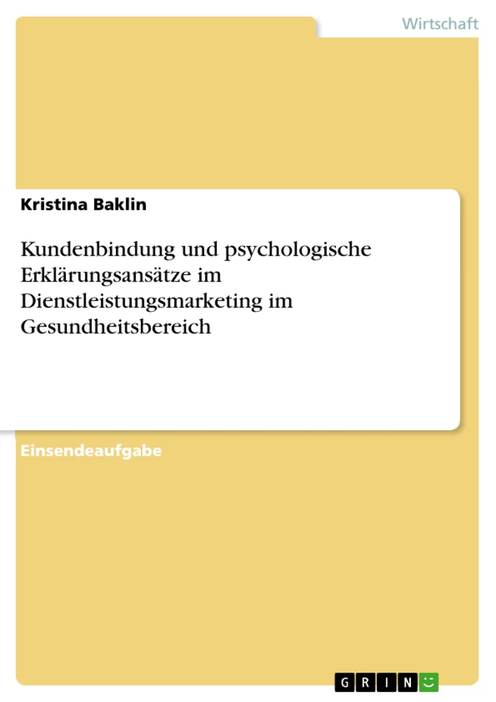 Titel: Kundenbindung und psychologische Erklärungsansätze im Dienstleistungsmarketing im Gesundheitsbereich