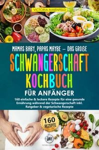 Titel: Mamas Baby, Papas maybe – Das große Schwangerschaft Kochbuch für Anfänger