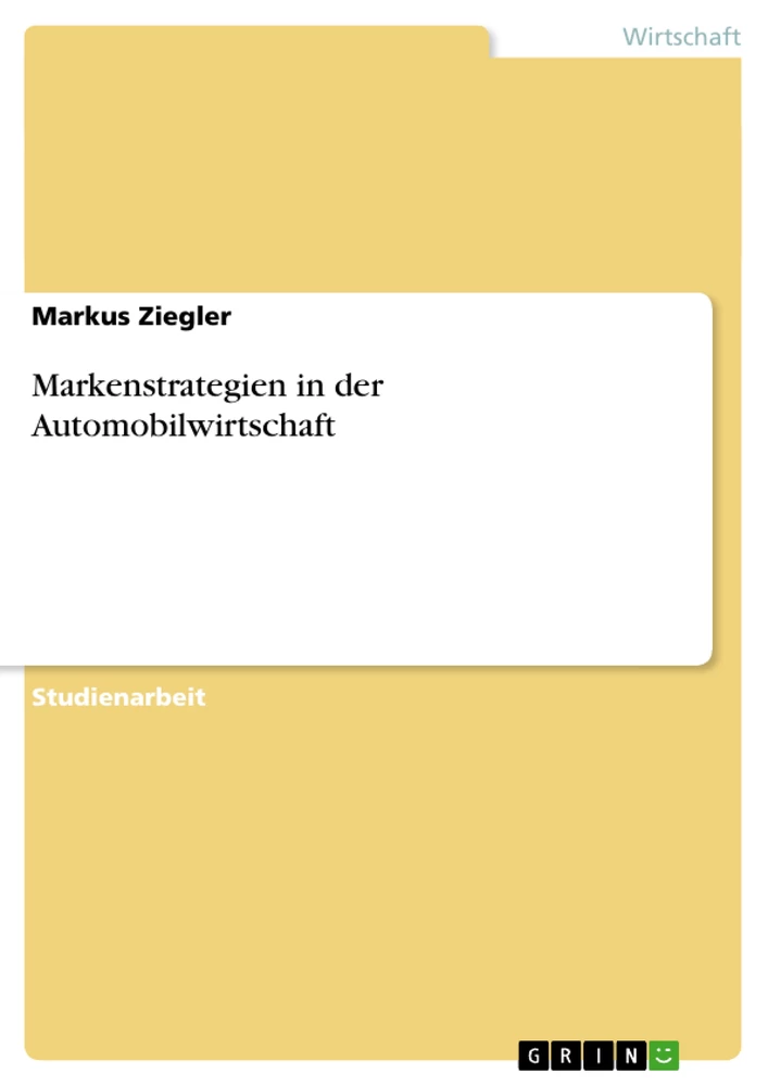 Titel: Markenstrategien in der Automobilwirtschaft