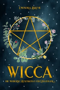 Titel: WICCA - die moderne Hexenkunst für Einsteiger