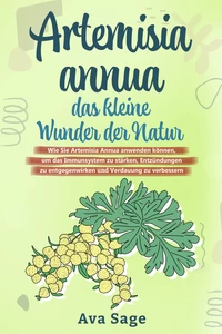 Titel: Artemisia annua - das kleine Wunder der Natur