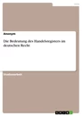 Titel: Die Bedeutung des Handelsregisters im deutschen Recht