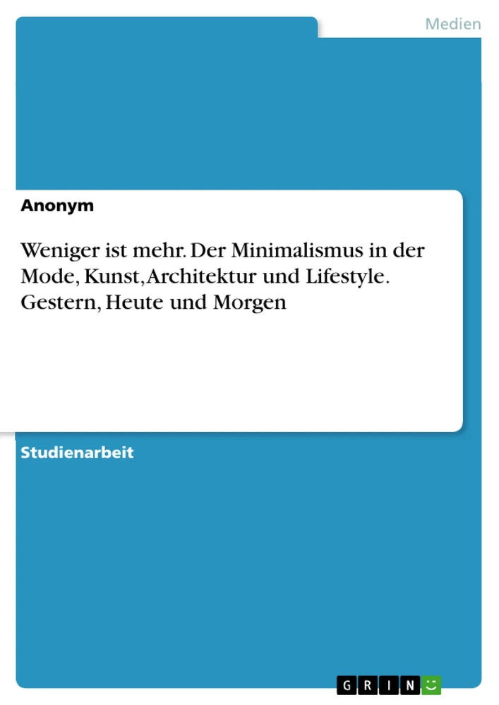 Titre: Weniger ist mehr. Der Minimalismus in der Mode, Kunst, Architektur und Lifestyle. Gestern, Heute und Morgen