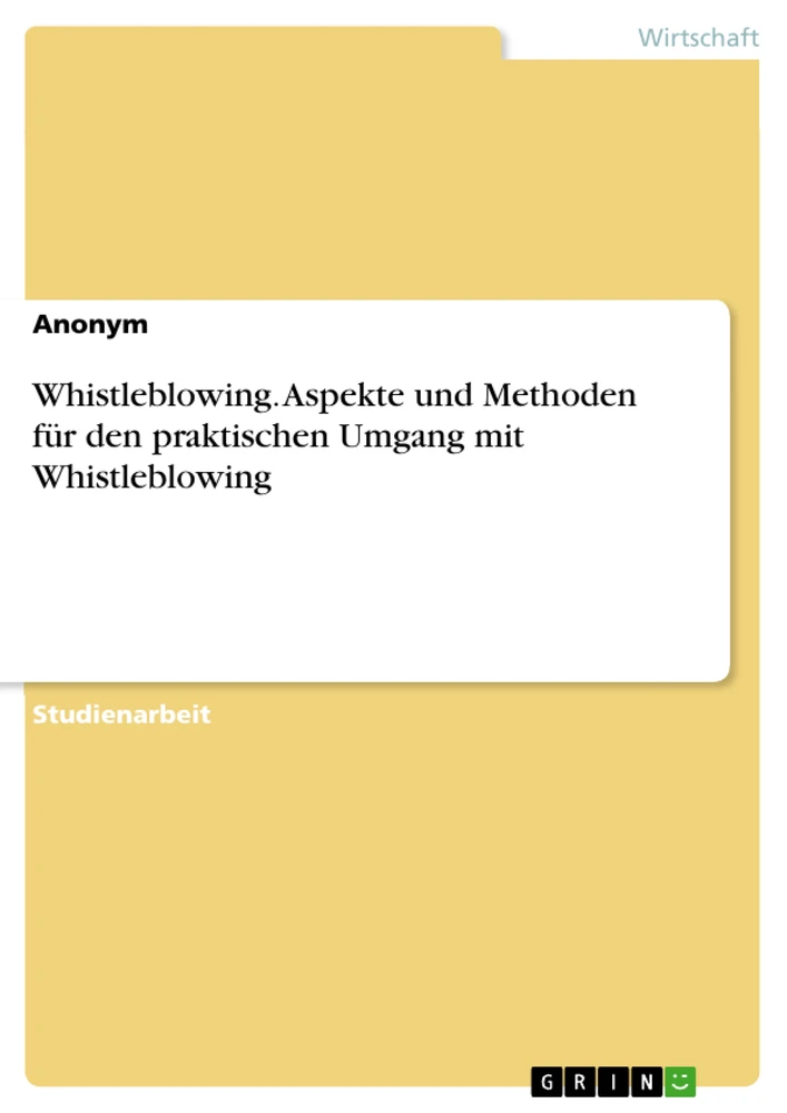 Titel: Whistleblowing. Aspekte und Methoden für den praktischen Umgang mit Whistleblowing