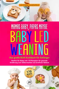 Titel: Mamas Baby, Papas maybe - Baby led Weaning – das große BLW Kochbuch für Anfänger