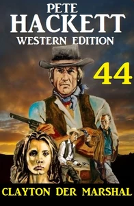 Titel: Clayton der Marshal: Pete Hackett Western Edition 44