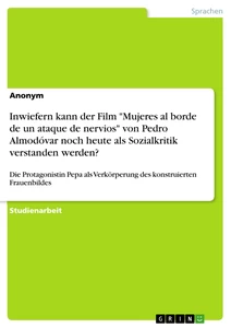 Título: Inwiefern kann der Film "Mujeres al borde de un ataque de nervios" von Pedro Almodóvar noch heute als Sozialkritik verstanden werden?