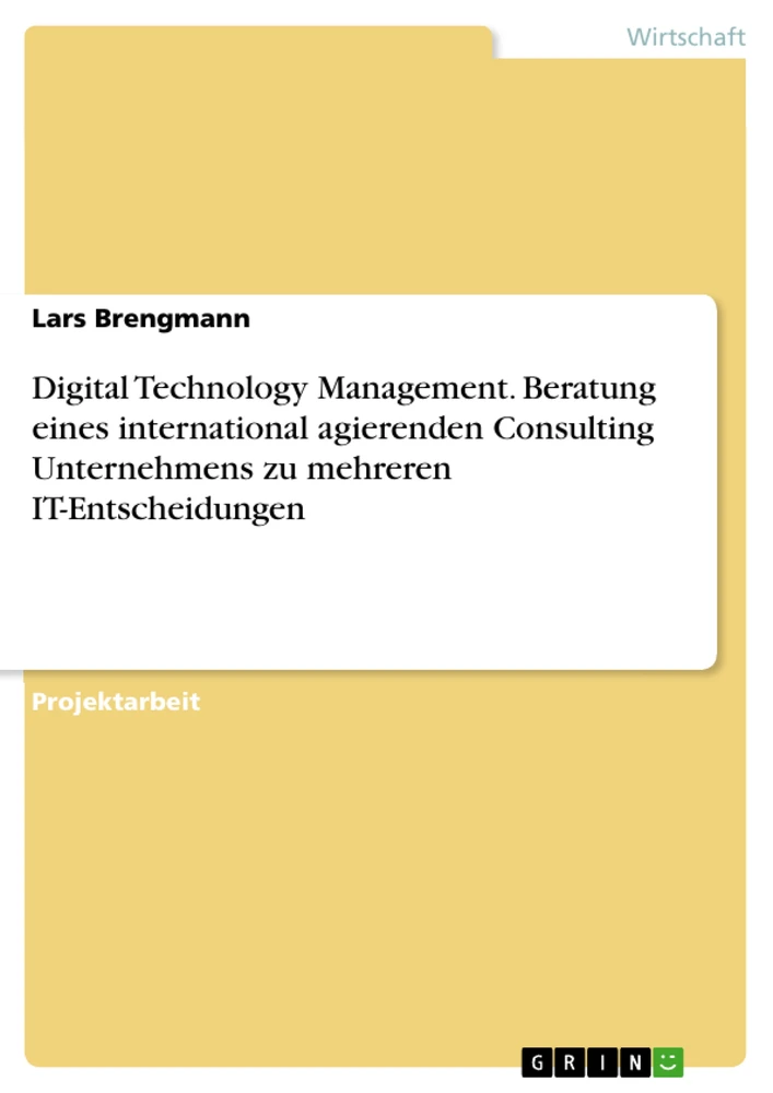 Title: Digital Technology Management. Beratung eines international agierenden Consulting Unternehmens zu mehreren IT-Entscheidungen