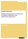 Titre: Multiprojektmanagement im Mittelstand. Grundlagen, Fallbeispiele und Implementierungskonzept