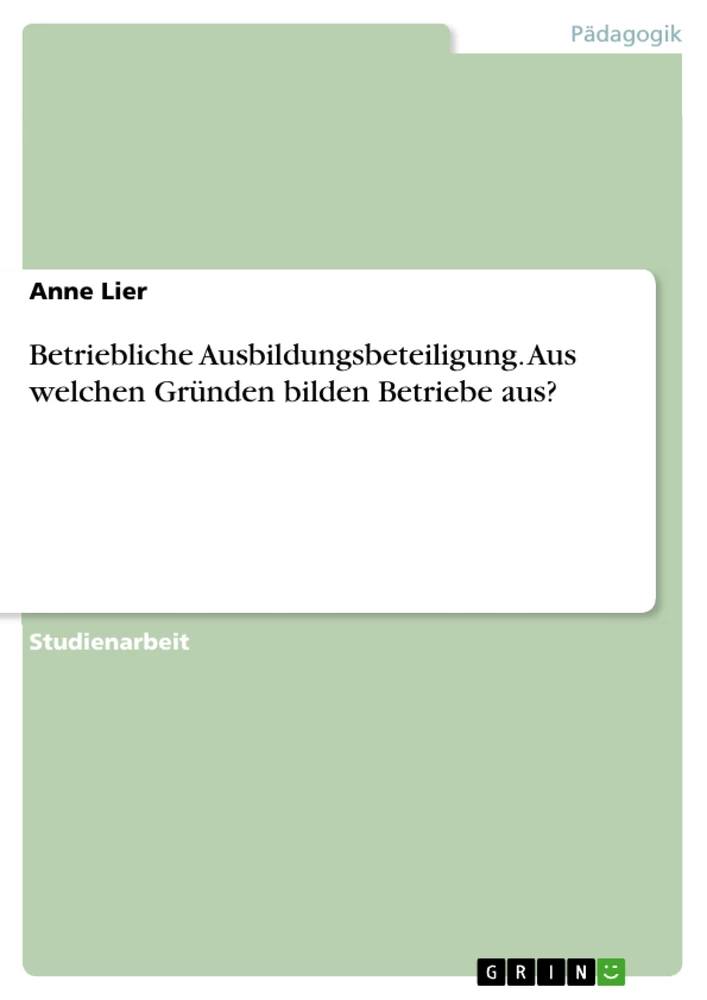 Titel: Betriebliche Ausbildungsbeteiligung. Aus welchen Gründen bilden Betriebe aus?