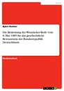 Title: Die Bedeutung der Weizsäcker-Rede vom 8. Mai 1985 für das geschichtliche Bewusstsein der Bundesrepublik Deutschlands