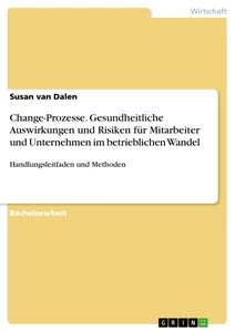 Título: Change-Prozesse. Gesundheitliche Auswirkungen und Risiken für Mitarbeiter und Unternehmen im betrieblichen Wandel