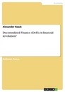 Titel: Decentralized Finance (DeFi). A financial revolution?