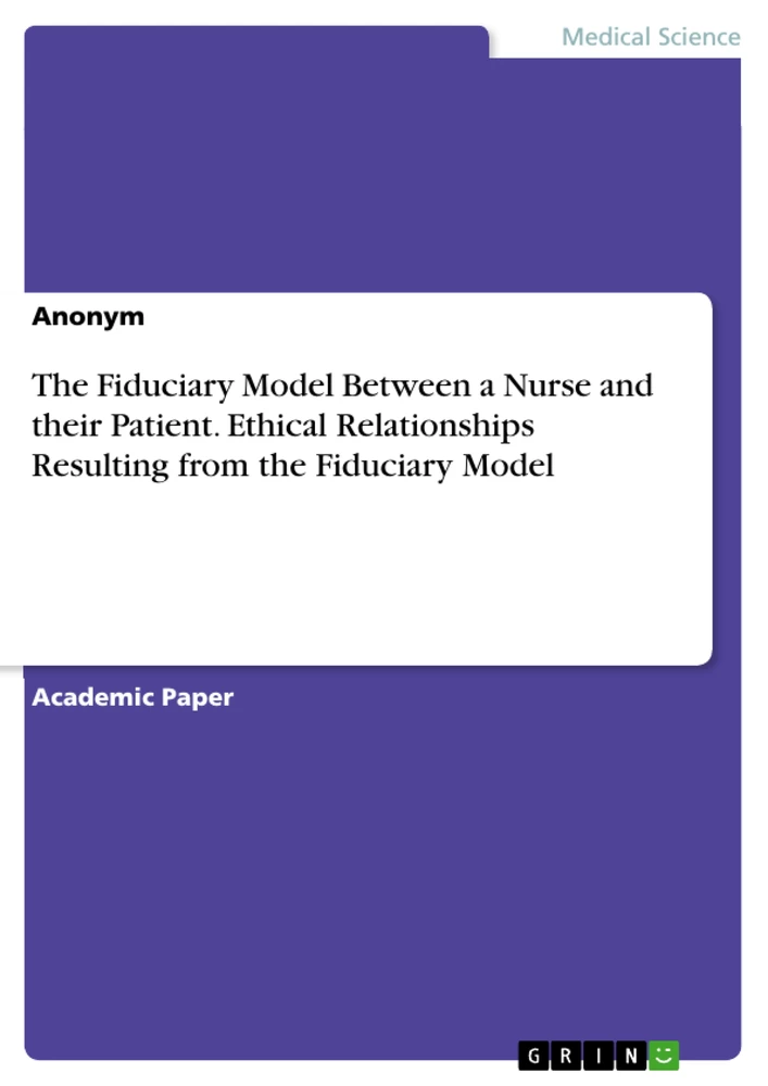 Titel: The Fiduciary Model Between a Nurse and their Patient. Ethical Relationships Resulting from the Fiduciary Model