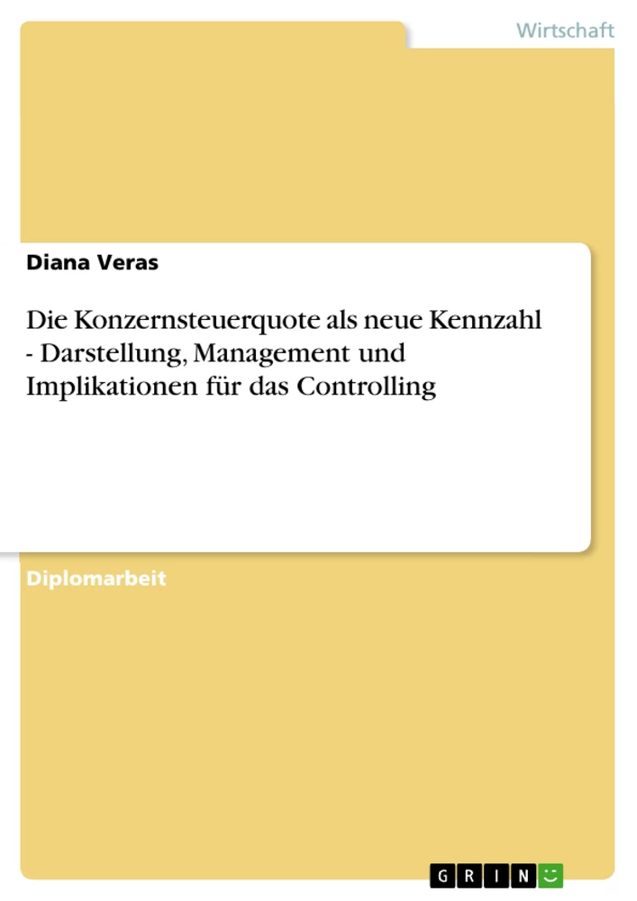 Title: Die Konzernsteuerquote als neue Kennzahl - Darstellung, Management und Implikationen für das Controlling